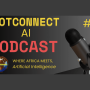 DotConnectAI Podcast Launch by DotConnectAfrica – Africa’s AI innovation and policy conversations.